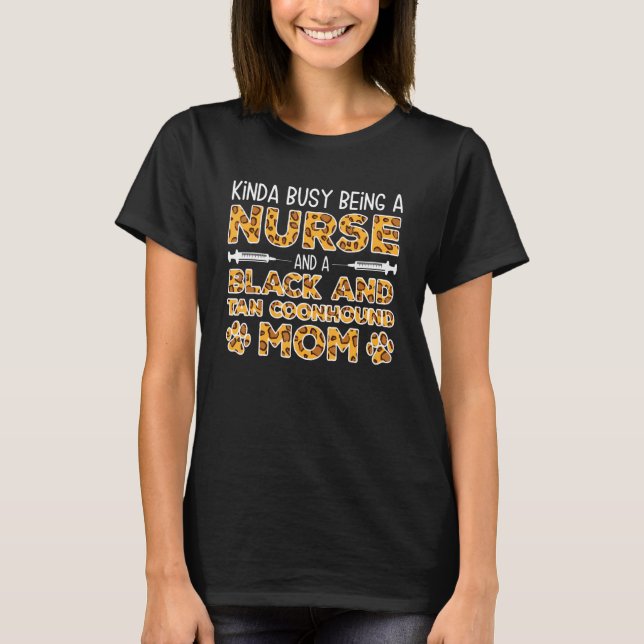 Busy Being Nurse Dog Mother - Black and Tan Coonho T-Shirt (Front)