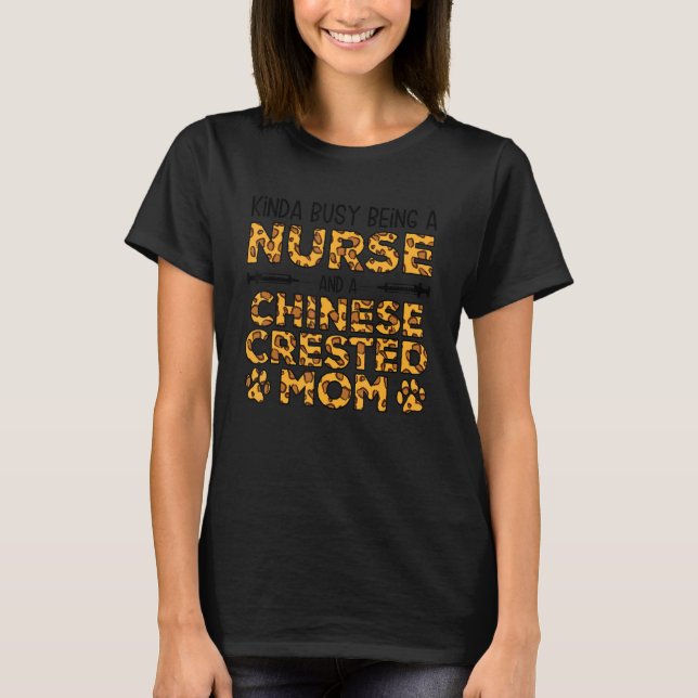 Busy Being Nurse Dog Mother - Chinese Crested Mum T-Shirt (Front)