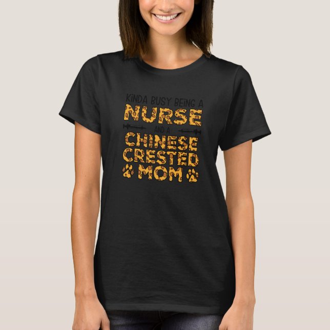 Busy Being Nurse Dog Mother - Chinese Crested Mum  T-Shirt (Front)
