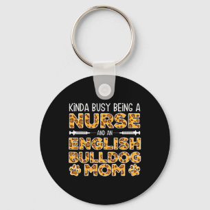 Busy Being Nurse Dog Mother - English Bulldog Mum Key Ring