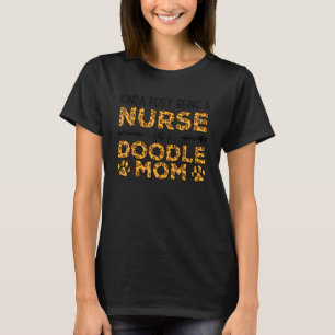 Busy Being Nurse Dog Mother - Goldendoodle Doodle  T-Shirt