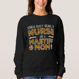Busy Being Nurse Dog Mother - Mastiff Mom_1 Sweatshirt