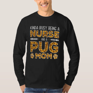 Busy Being Nurse Dog Mother - Pug Mom_1 T-Shirt