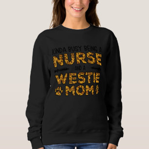 Busy Being Nurse Dog Mother - Westie Mom Sweatshirt