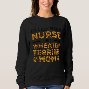 Busy Being Nurse Dog Mother - Wheatie Wheaten Terr Sweatshirt