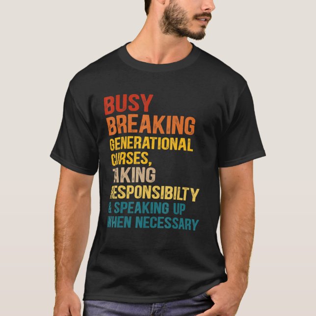 Busy Breaking Generational Curses Taking Responsib T-Shirt (Front)