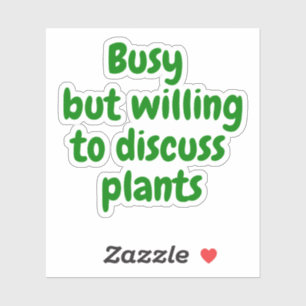 Busy but willing to discuss plants
