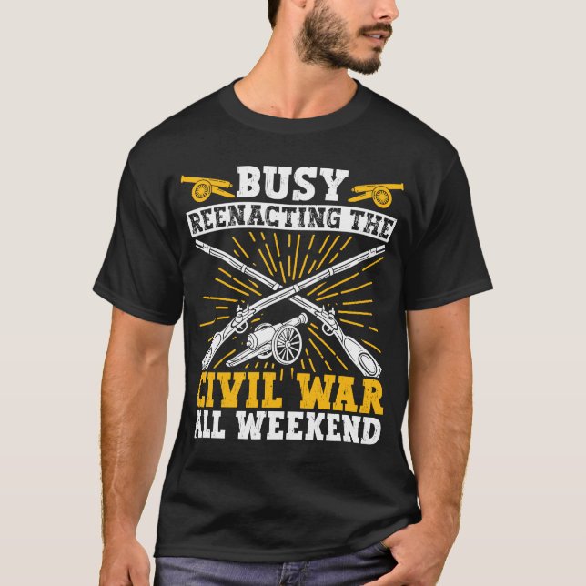 Busy Civil War Reenactment Weekend Civil War Reena T-Shirt (Front)