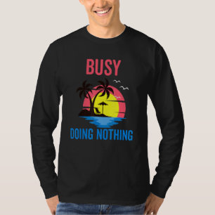 Busy Doing Nothing Beach And Resort Vacation T-Shirt