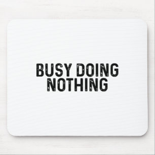Busy Doing Nothing Funny Quote Saying Novelty  Mouse Pad