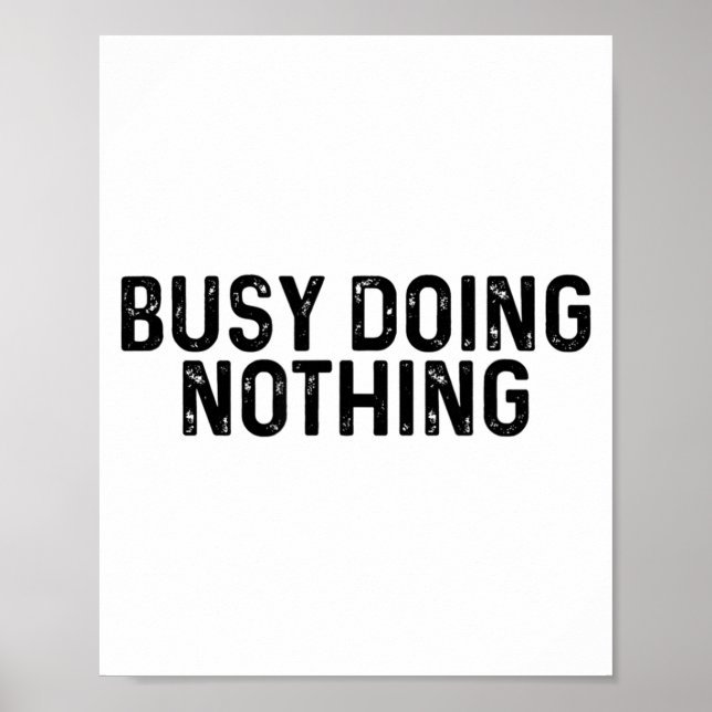 Busy Doing Nothing Funny Quote Saying Novelty  Poster (Front)