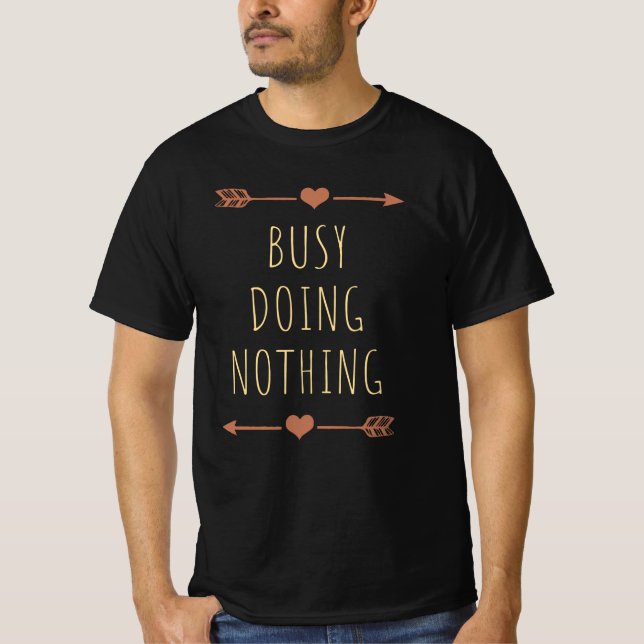 Busy Doing Nothing - Funny & Sarcastic T-Shirt (Front)