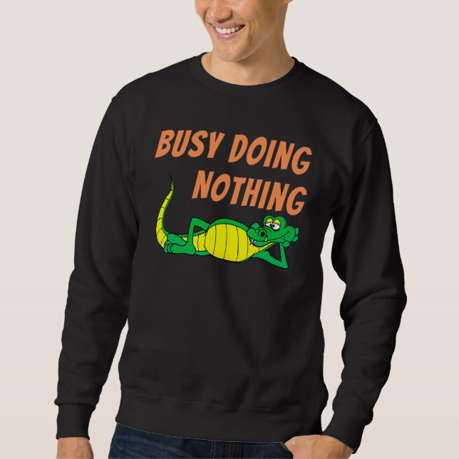 Busy Doing Nothing Laid Back Alligator Kids Grown  Sweatshirt (Front)