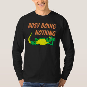 Busy Doing Nothing Laid Back Alligator Kids Grown  T-Shirt