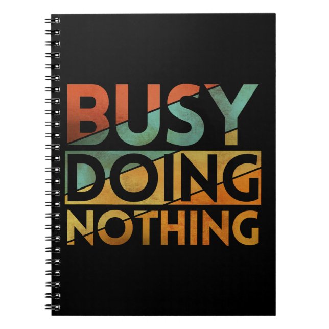 BUSY DOING NOTHING NOTEBOOK (Front)