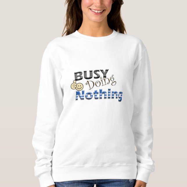 Busy Doing Nothing Sweatshirt (Front)