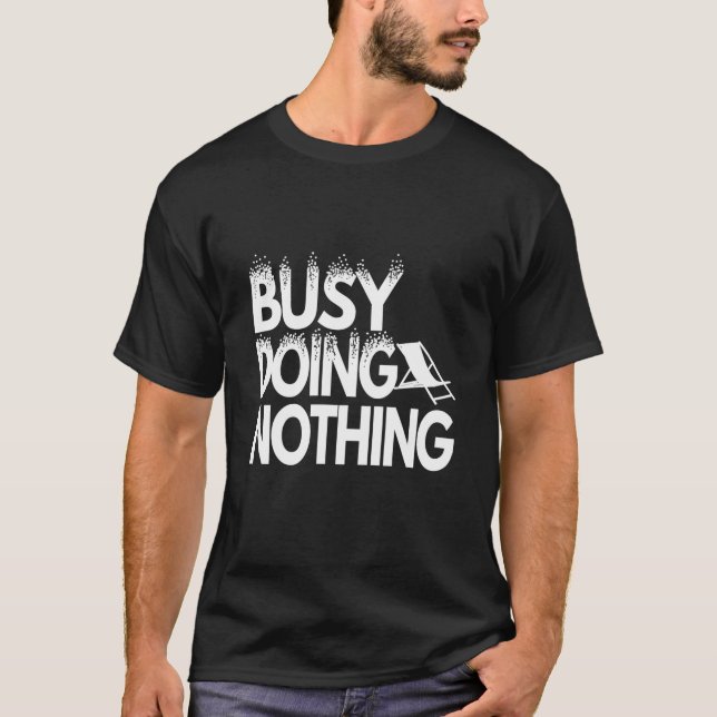 busy doing nothing T-Shirt (Front)