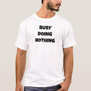 Busy doing nothing T-Shirt