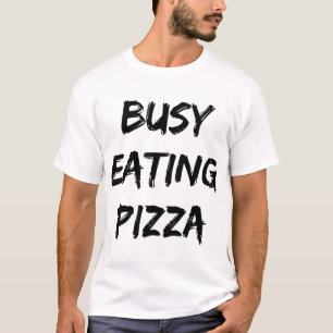 Busy Eating Pizza Trendy Quote  T-Shirt