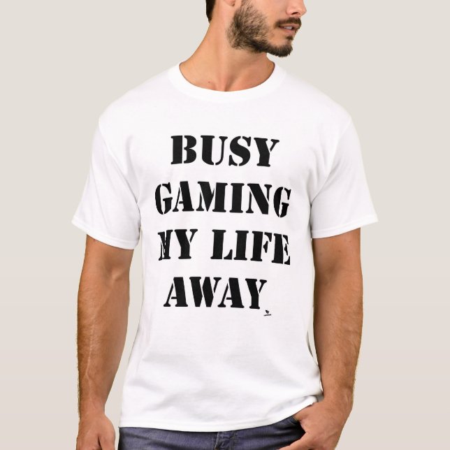Busy Gaming My Life Away Fun Slogan T-Shirt (Front)
