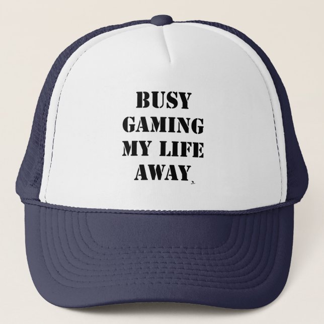 Busy Gaming My Life Away Gamer Motto Trucker Hat (Front)