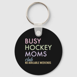 Busy Hockey Moms Club No Available Weekends Design Key Ring