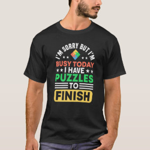 Busy I Have Puzzles To Finish For Puzzle T-Shirt