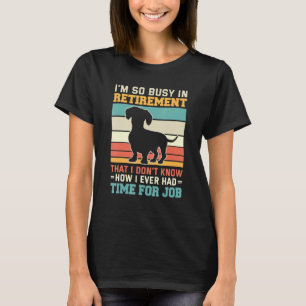 Busy In Retirement  Dog  Dachshund Dog Retirement T-Shirt