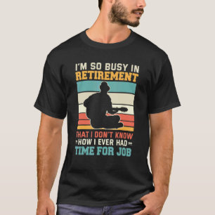 Busy In Retirement Retired Guitarist Guitar Retire T-Shirt