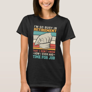 Busy in retirement u2013 Cooking retirement cook r T-Shirt