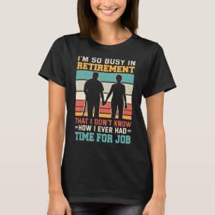 Busy in retirement u2013 Retired hiker walking hik T-Shirt