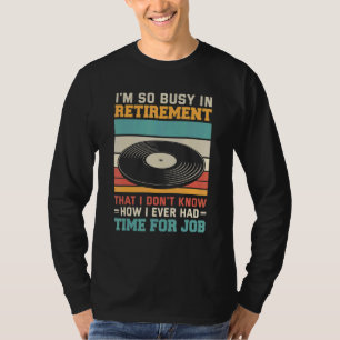 Busy in retirement u2013 Retired vinyl vinyl reco T-Shirt