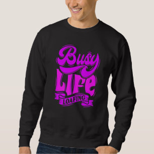 BUSY LIFE LOAFING, Hilarious Slogans & Quotes, Fun Sweatshirt