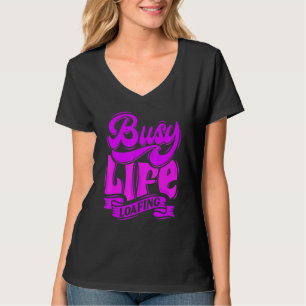BUSY LIFE LOAFING Hilarious Slogans & Quotes White T-Shirt