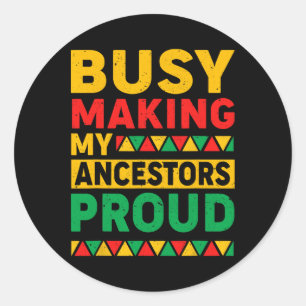 Busy Making My Acestors Proud Funny Black History  Classic Round Sticker