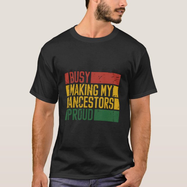 Busy Making My Ancestors Proud African American Hi T-Shirt (Front)
