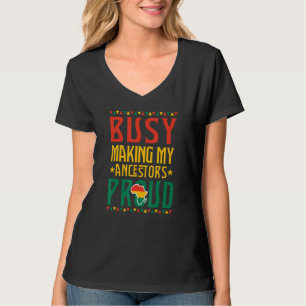 Busy Making My Ancestors Proud Black Women Black H T-Shirt