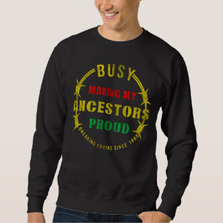 Busy Making My Ancestors Proud Breaking Chains Sin Sweatshirt