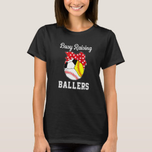 Busy Raising Ballers Baseball Softball Soccer Mum T-Shirt