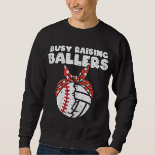 Busy Raising Ballers Baseball Volleyball Mum Mothe Sweatshirt