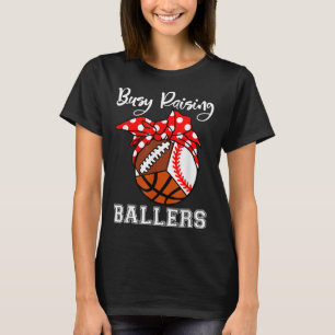 Busy Raising Ballers Funny Baseball Football Baske T-Shirt