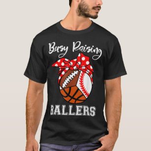 Busy Raising Ballers Funny Baseball Football Baske T-Shirt