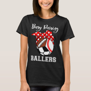 Busy Raising Ballers Funny Baseball Football Socce T-Shirt