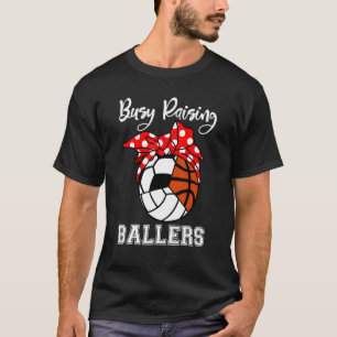 Busy Raising Ballers Volleyball Soccer Basketball  T-Shirt