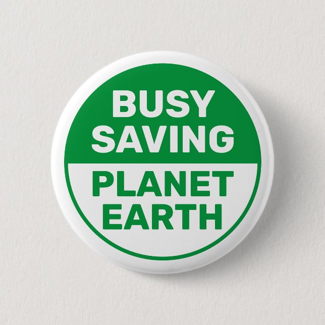 Busy Saving Planet Earth Progressive Liberal 6 Cm Round Badge (Front)