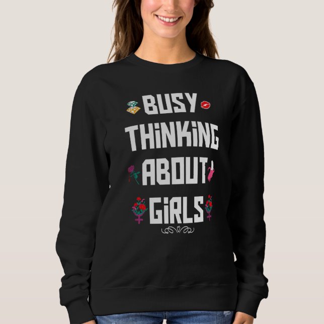 Busy Thinking About Girls Busy Thinking About Girl Sweatshirt (Front)