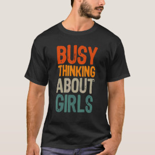Busy Thinking About Girls Vintage Saying T-Shirt