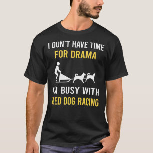 Busy With Sled Dog Racing Dogsled T-Shirt