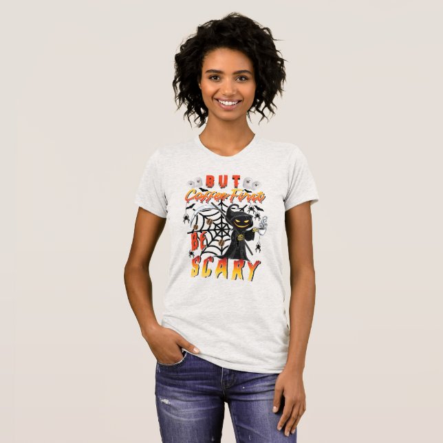 But Coffee First Be Scary T-Shirt (Front Full)