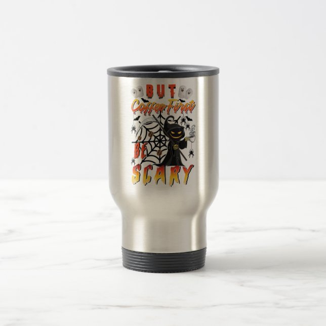 But Coffee First Be Scary Travel Mug (Center)